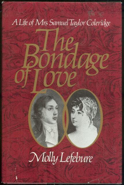 Lefebure, Molly - Bondage of Love a Life of Mrs. Samuel Taylor Coleridge