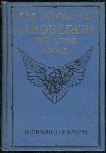 Image for STORY OF LINDBERGH THE LONE EAGLE Including the Development of Aviation, Epoch Making Flights of the World's Greatest Airmen, and the History of Efforts to Bridge the Distance between the Old and New Worlds