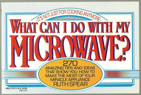 Image for WHAT CAN I DO WITH MY MICROWAVE It's Not Just for Cooking Anymore 270 Amazing Tips and Ideas That Show You How to Make the Most of Your Miracle Appliance
