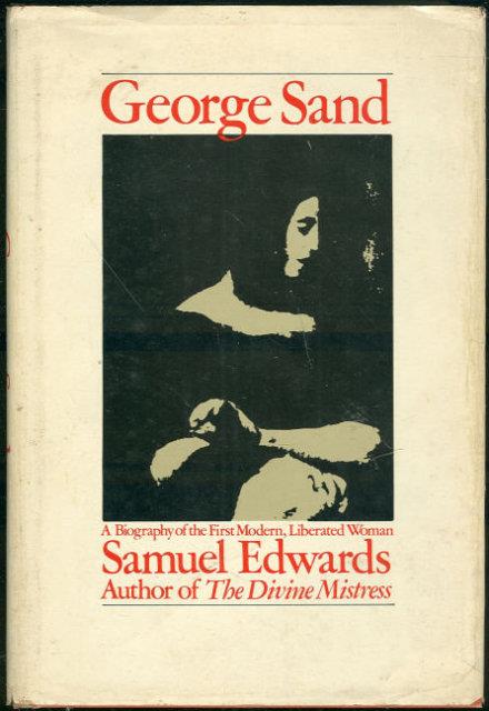 Edwards, Samuel - George Sand a Biography of the First Modern, Liberated Woman