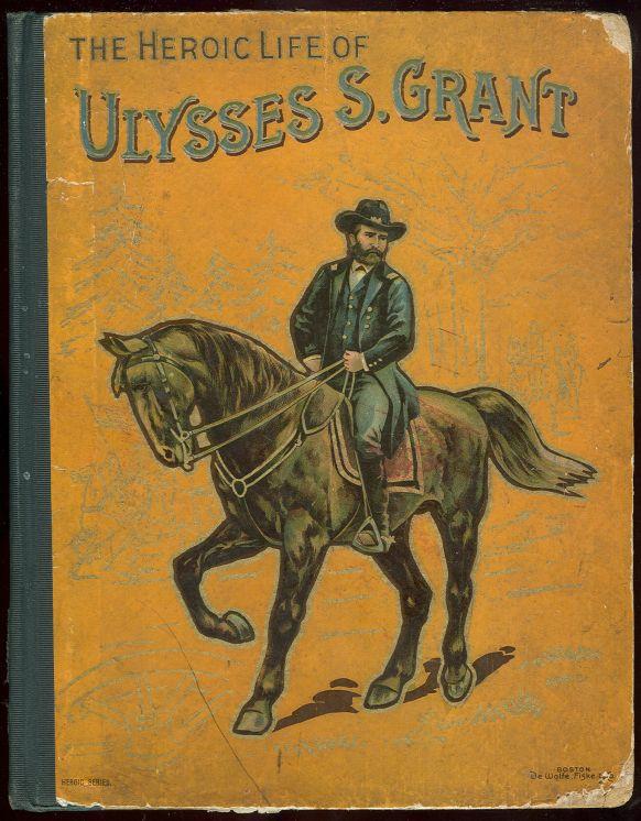 Image for HEROIC LIFE OF GENERAL U. S. GRANT General of the Armies of the United States