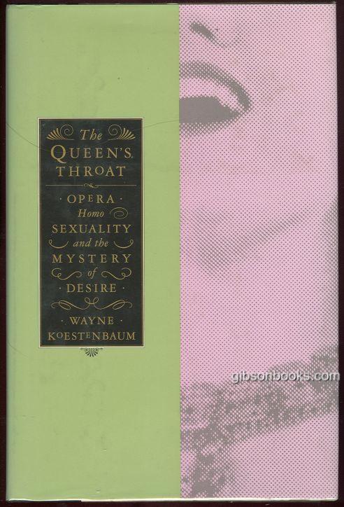 Koestenbaum, Wayne - Queen's Throat Opera, Homosexuality, and the Mystery of Desire