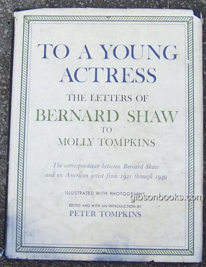 Shaw, Bernard - To a Young Actress Letters of Bernard Shaw to Molly Tompkins