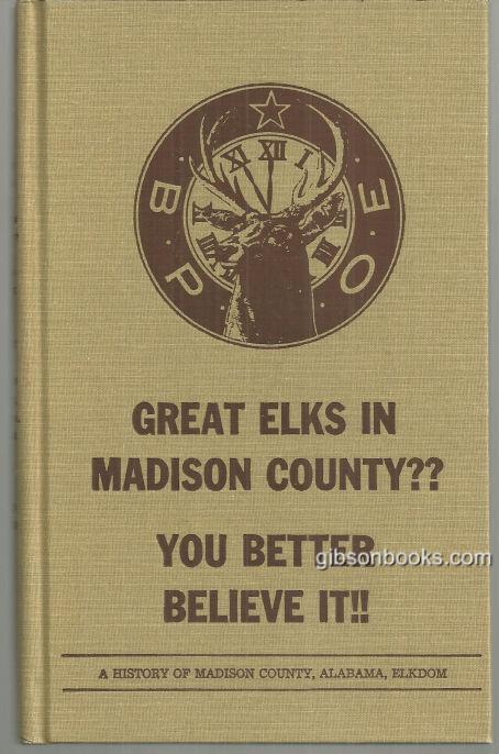 Record, James - Great Elks in Madison County You Better Believe It! a History of Madison County, Alabama, Elkdom