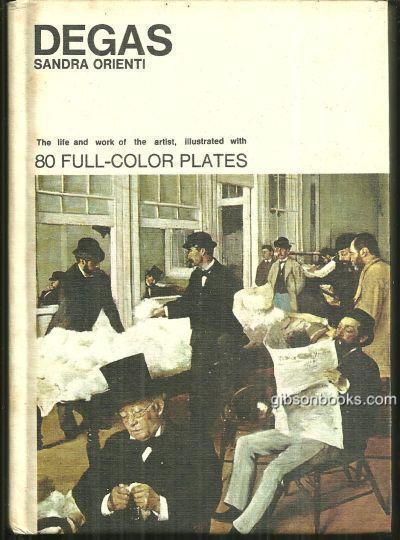 Orienti, Sandra - Degas the Life and Work of the Artist Illustrated with 80 Full Color Plates