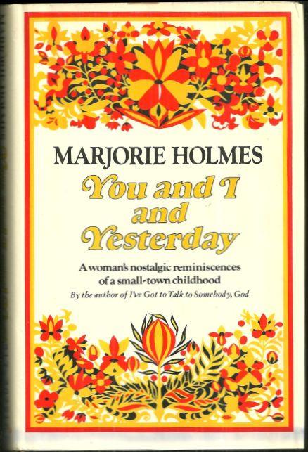 Holmes, Marjorie - You and I and Yesterday a Woman's Nostalgic Reminiscences of a Small Town Childhood
