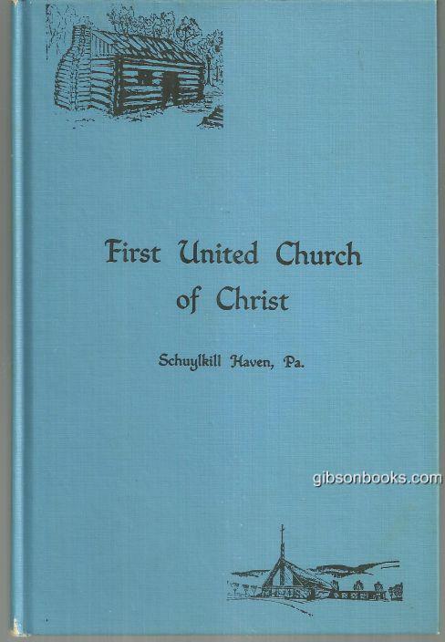 Schimpf, Dale - History of the First Evangelical and Reformed Church (United Church of Christ) : Formerly Known As Jerusalem Church, Commonly Known As the White Church, Schuylkill Haven, Pennsylvania