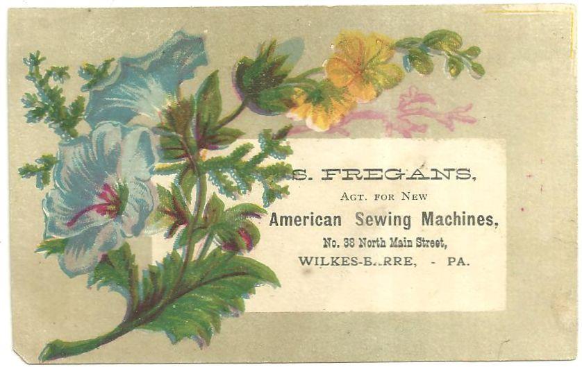 Advertisement - Victorian Trade Card for S. Fregans, Agent for New American Sewing Machines, Wilkes-Barre, Pa with Flowers