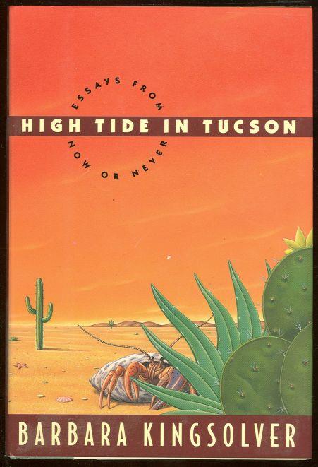 Kingsolver, Barbara - High Tide in Tucson Essay from Now Or Never