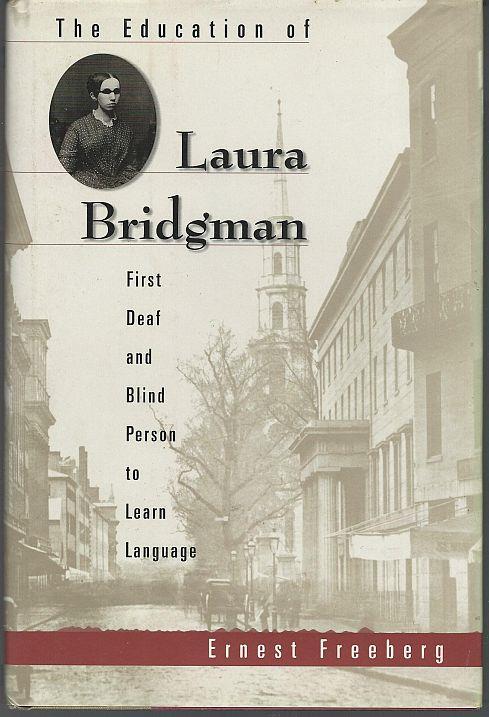 Freeberg, Ernest - Education of Laura Bridgman First Deaf and Blind Person to Learn Language