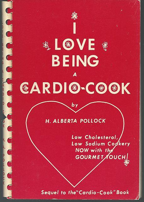 Pollock, H. Alberta - I Love Being a Cardio-Cook Low Cholesterol, Low Sodium Cookery, Now with the Gourmet Touch