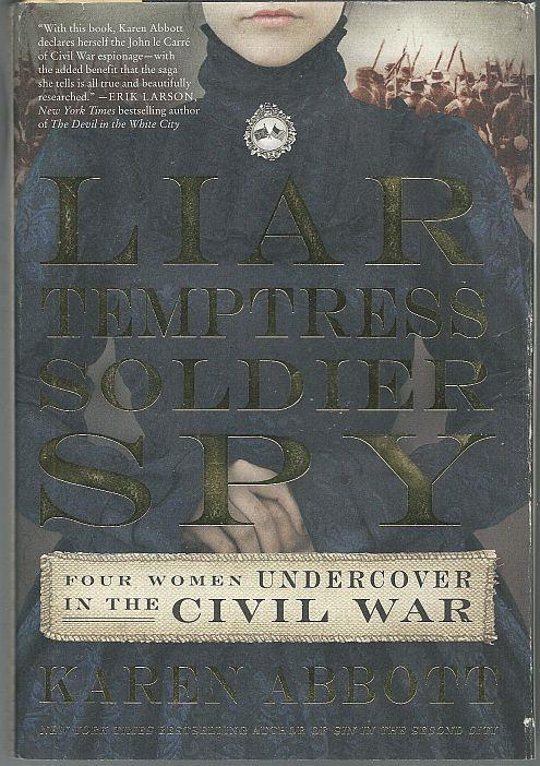 Image for LIAR, TEMPTRESS, SOLDIER, SPY Four Women Undercover in the Civil War