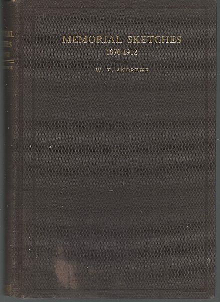 Andrews, W. T. compiled and edited by - Memorial Sketches of the Lives and Labors of the Deceased Ministers of the North Alabama Conference Methodist Episcopal Church South 1870-1912