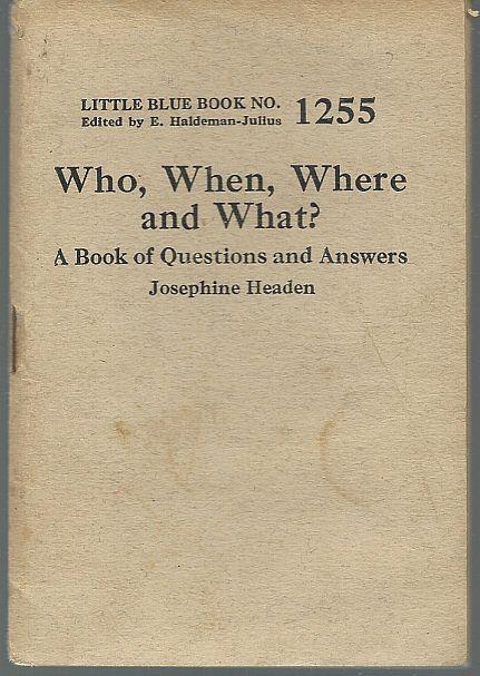 Headen, Josephine - Who, When, Where and What a Book of Questions and Answers