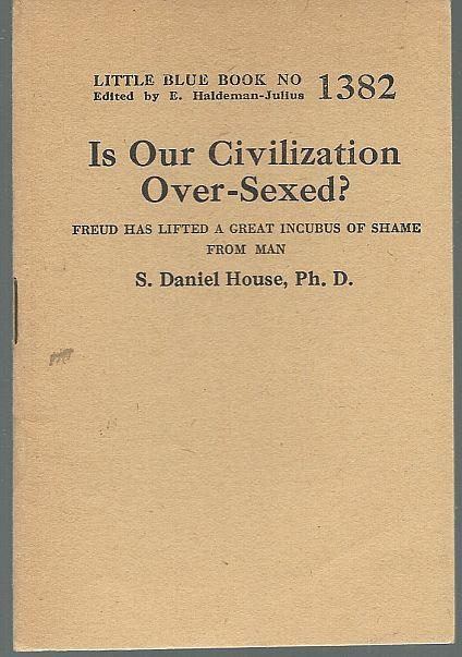 House, S. Daniel - Is Our Civilization over-Sexed Freud Has Lifted a Great Incubus of Shame from Man