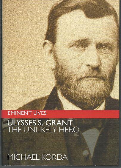 Korda, Michael - Ulysses S. Grant the Unlikely Hero