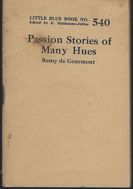 De Gourmont, Remy - Stories in Yellow, Black, White, Blue, Violet and Red Passion Stories of Many Hues