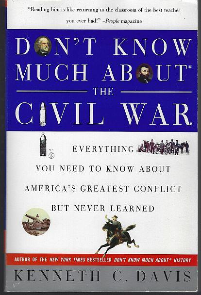 Davis, Kenneth - Don't Know Much About the Civil War Everything You Need to Know About America's Greatest Conflict But Never Learned