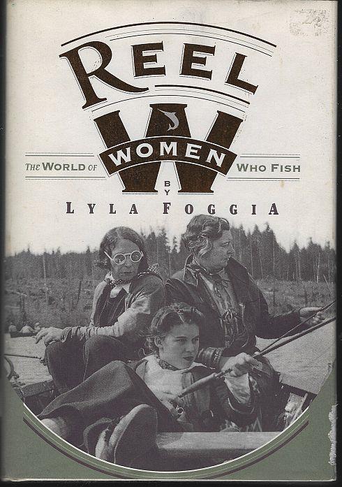 Foggia, Lyla - Reel Women the World of Women Who Fish