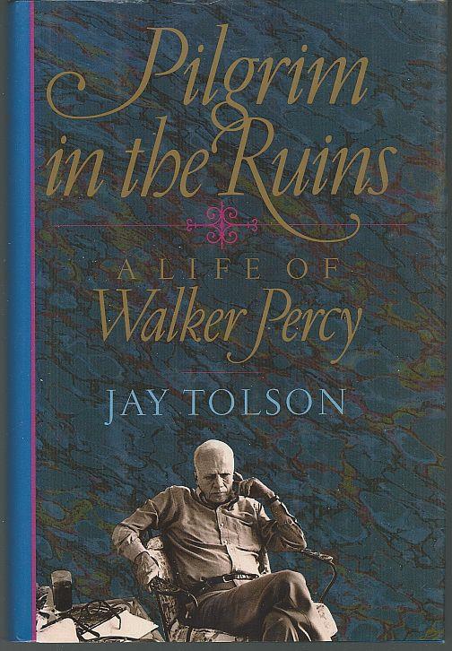 Tolson, Jay - Pilgrim in the Ruins a Life of Walker Percy