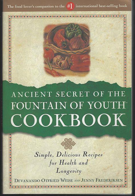 Weise, Devanando Otfried and Jenny Frederiksen - Ancient Secret of the Fountain of Youth Cookbook Simple, Delicious Recipes for Health and Longevity