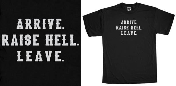 arrive raise hell leave