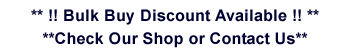 Bulk Buy Discount Available. Check Our Shop or Contact Us