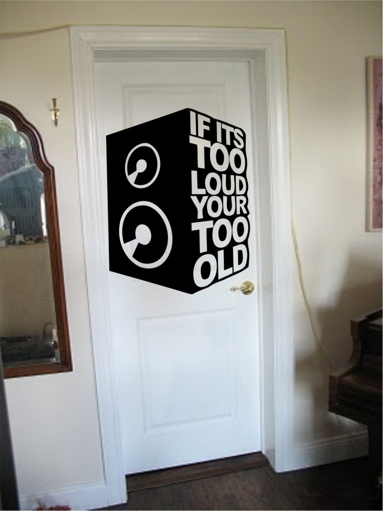 If It's too LOUD YOU're too OLD large wall/door sticker to fir your bedroom door eBay