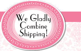 We Gladly Combine Shipping!