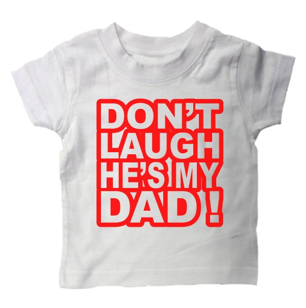 Baby Shirt Don Laugh Dad Funny Slogan Kids Baby Shirt Don Laugh Dad Funny Slogan Kids