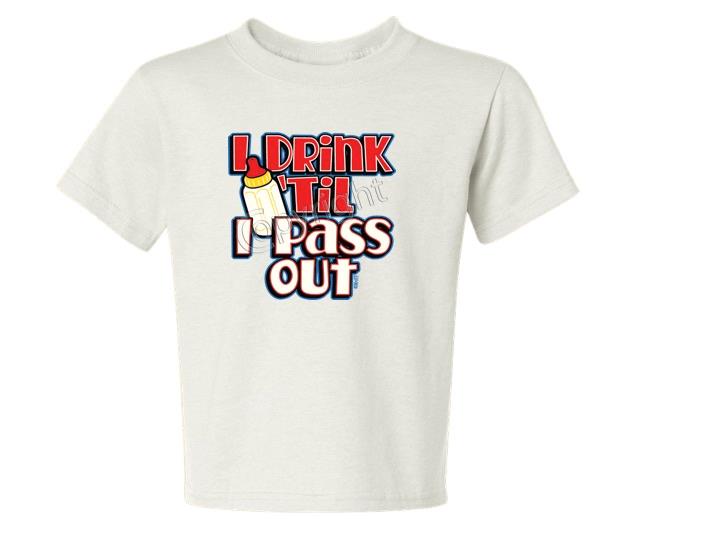 I DRINK TIL I PASS OUT Kids T-Shirt JERZEES Size 6 Months TO 2-4=XS The Best - Picture 2 of 10