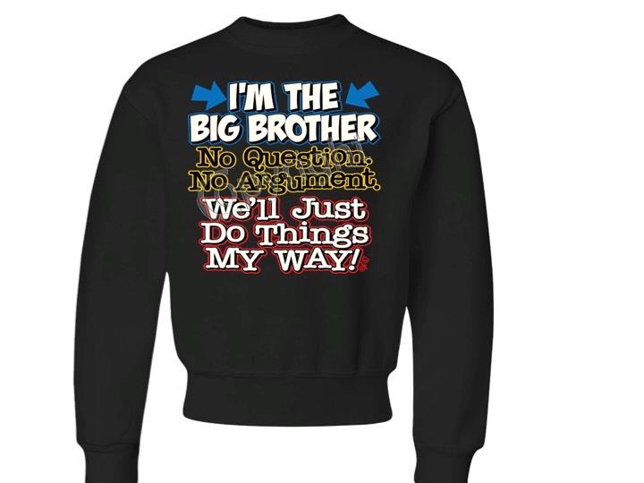 I'm The Big Brother No Questions CREW NECK SWEATSHIRT SIZE 6-8=SM To 18-20=XL - Picture 8 of 8