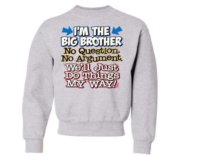 I'm The Big Brother No Questions CREW NECK SWEATSHIRT SIZE 6-8=SM To 18-20=XL - Picture 3 of 8