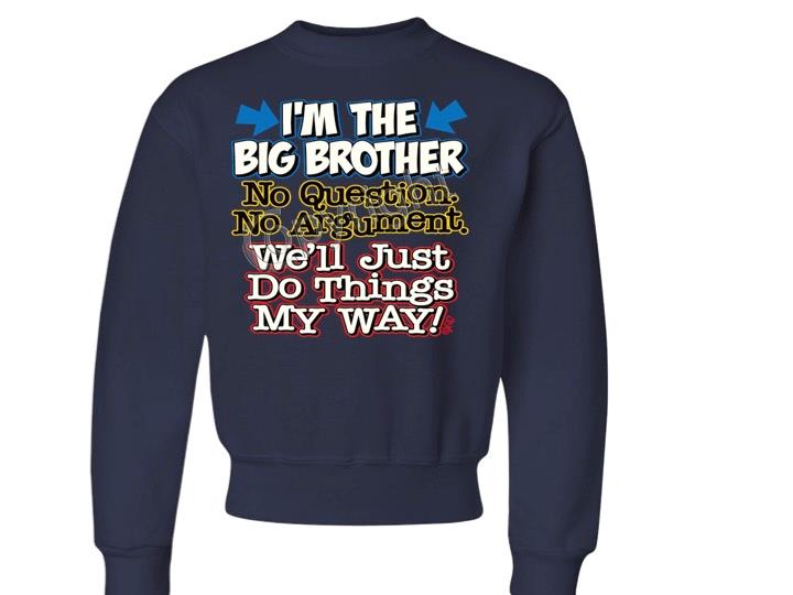 I'm The Big Brother No Questions CREW NECK SWEATSHIRT SIZE 6-8=SM To 18-20=XL - Picture 7 of 8