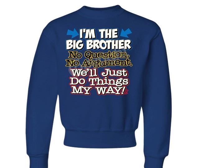 I'm The Big Brother No Questions CREW NECK SWEATSHIRT SIZE 6-8=SM To 18-20=XL - Picture 6 of 8