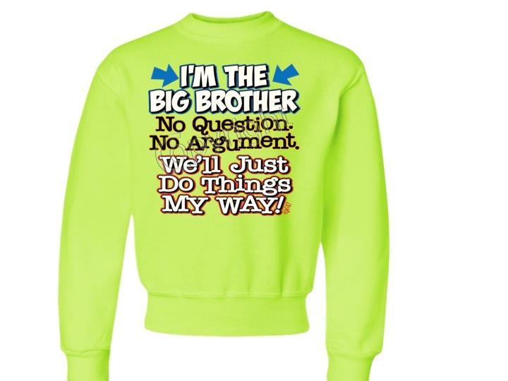 I'm The Big Brother No Questions CREW NECK SWEATSHIRT SIZE 6-8=SM To 18-20=XL - Picture 4 of 8