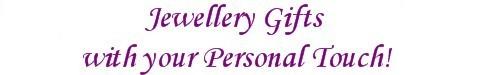 Jewellery Gifts with Your Personal Touch Jewellery Gifts with Your Personal Touch