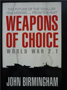 WEAPONS OF CHOICE, WORLD WAR 2.1- JOHN BIRMINGHAM