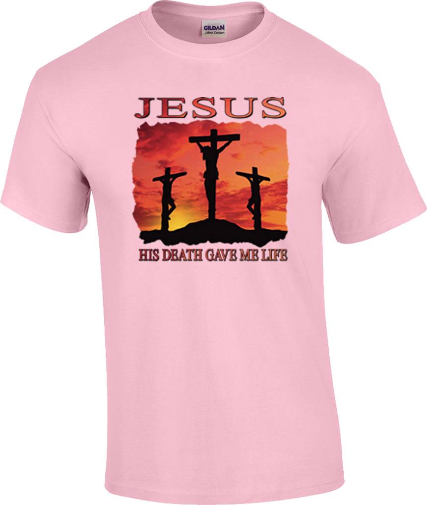 His Death Gave Me Life T shirt His Death Gave Me Life T shirt