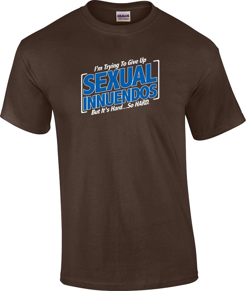 Funny Rude I M Trying To Give Up Sexual Innuendos But It S So Hard Crude T Shirt Ebay