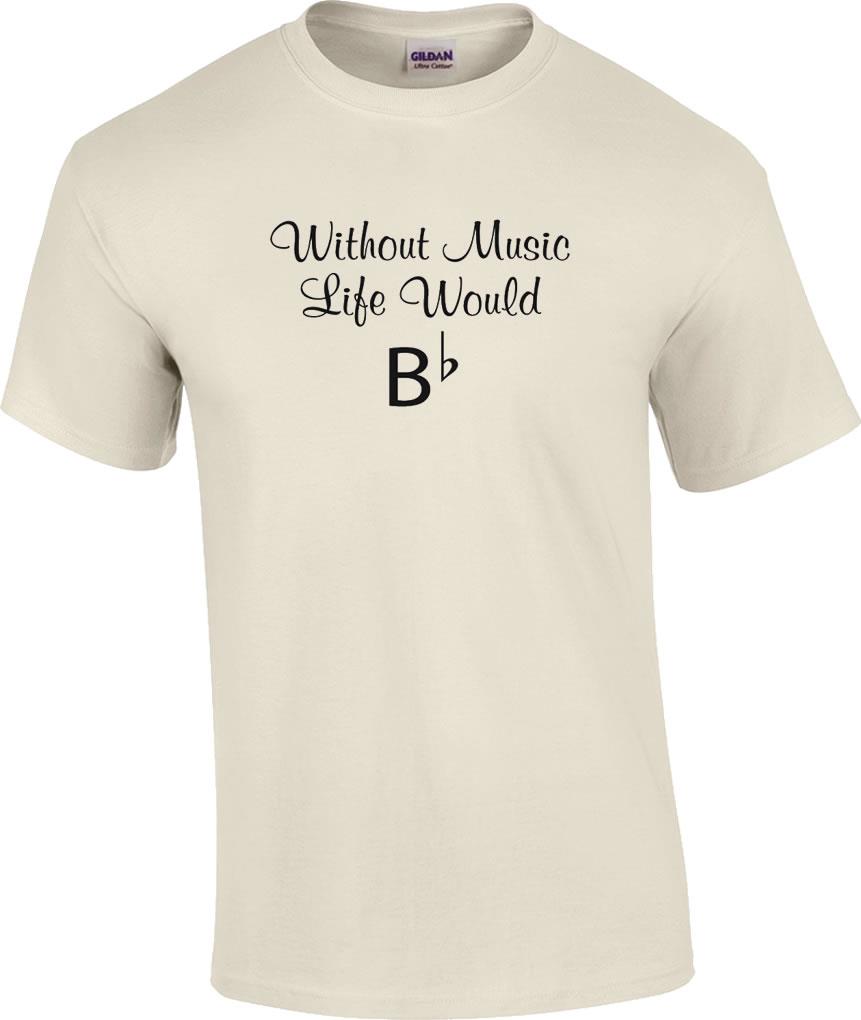 without music life would be flat t shirt