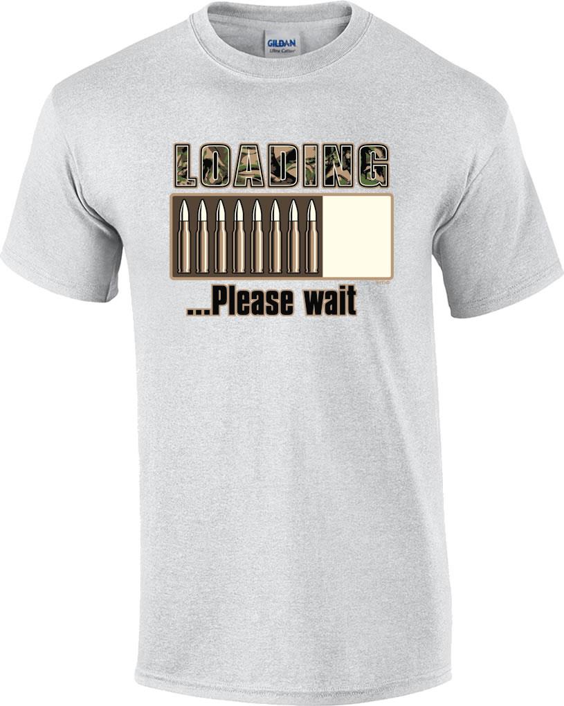 Funny Camo Loading Please Wait Bullets Gun Ammo Humor Novelty TShirt
