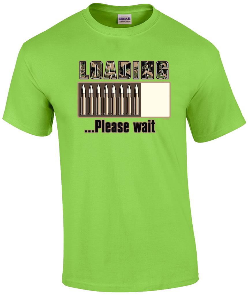 Funny Camo Loading Please Wait Bullets Gun Ammo Humor Novelty TShirt