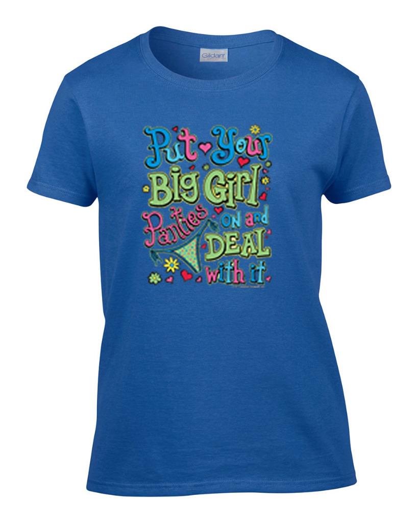 Ladies Funny Put Your Big Girl Panties On And Deal With It Womens T