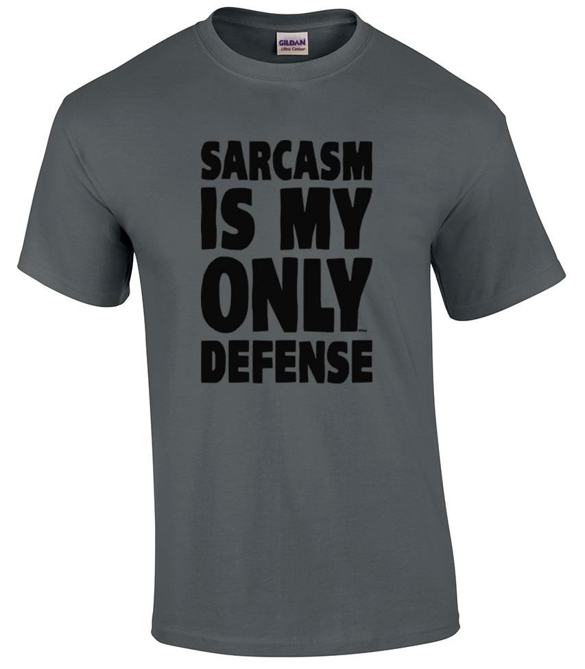 Funny Sarcasm Is My Only Defense Humor Novelty T Shirt Ebay
