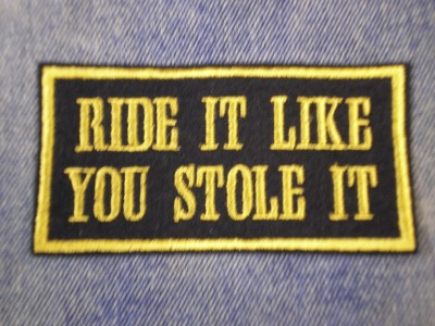 RIDE ITLIKE YOU STOLE IT BIKER SEW ON EMBROIDERED PATCH