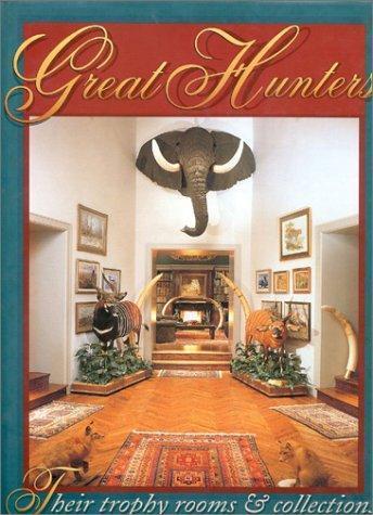 Great Hunters Their Trophy Rooms Collections Big Game Africa