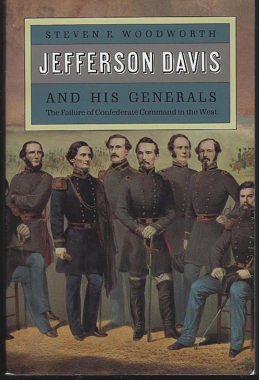 Woodworth, Steven - Jefferson Davis and His Generals the Failure of Confederate Command in the West
