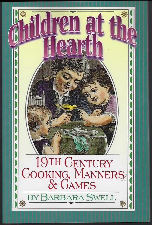 Swell, Barbara - Children at the Hearth 19th Century Cooking, Manners and Games