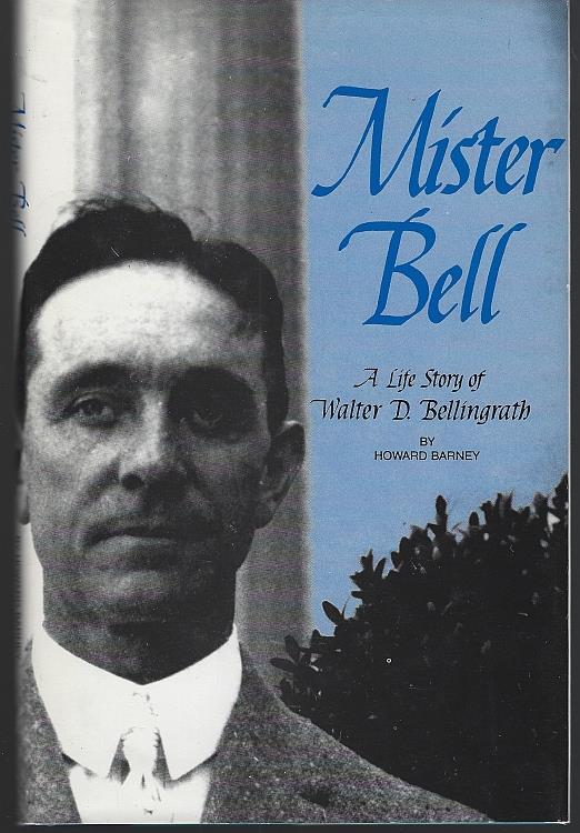 Barney, Howard - Mister Bell a Life Story of Walter D. Bellingrath Founder of Bellingrath Gardens